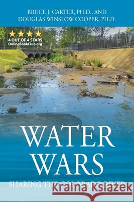 Water Wars: Sharing the Colorado River Ph. D. Bruce J. Carter Ph. D. Douglas Winslow Cooper 9781977212535 Outskirts Press - książka