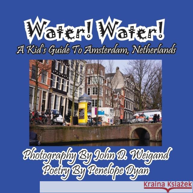 Water! Water! A Kid's Guide To Amsterdam. Netherlands Weigand, John D. 9781614771890 Bellissima Publishing - książka