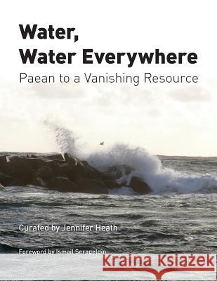 Water, Water Everywhere: Paean to a Vanishing Resource Jennifer Heath Ismail Serageldin Betsy Damon 9781887997300 Baksun Books - książka