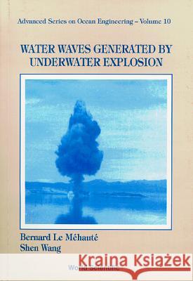 Water Waves Generated by Underwater Explosion Le Mehaute, Bernard 9789810220839 World Scientific Publishing Company - książka