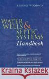 Water Wells and Septic Systems Handbook R. Dodge Woodson 9780071402002 McGraw-Hill Professional Publishing