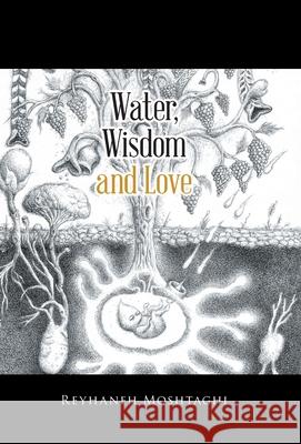 Water, Wisdom and Love Reyhaneh Moshtaghi 9780228817031 Tellwell Talent - książka