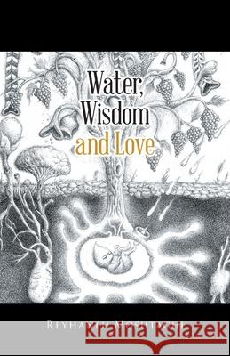Water, Wisdom and Love Reyhaneh Moshtaghi 9780228817048 Tellwell Talent - książka