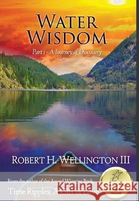 Water Wisdom Part 1: A Journey of Discovery Robert Wellington 9781636269887 Wa Publishing - książka