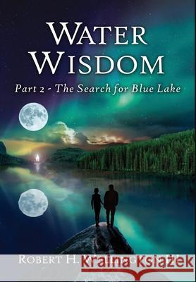 Water Wisdom: The Search For Blue Lake Robert Wellington 9781636269832 Wa Publishing - książka