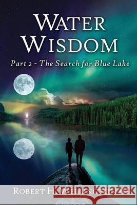 Water Wisdom: The Search For Blue Lake Robert Wellington 9781636269849 Wa Publishing - książka