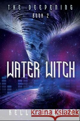 Water Witch: Book Two in The Deepening Series (A Space Rock Opera Romance Adventure) Kelly Brewer 9781950043385 Archangel Ink - książka