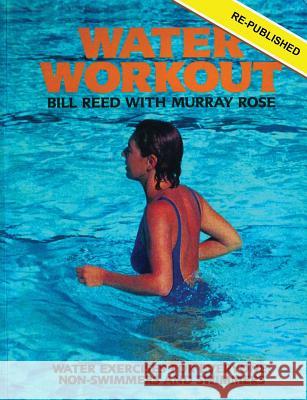 Water Workout: Water Exercises for Everyone: Non-Swimmers and Swimmers Bill Reed 9780648175612 Reed Independent - książka