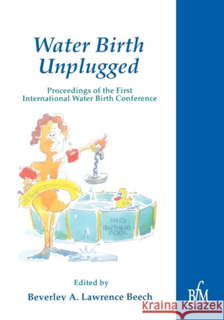 Waterbirth Unplugged : International Perspectives of Waterbirth Beverly A. Beech Beverley Lawrenc 9781898507536 Books for Midwives PR - książka