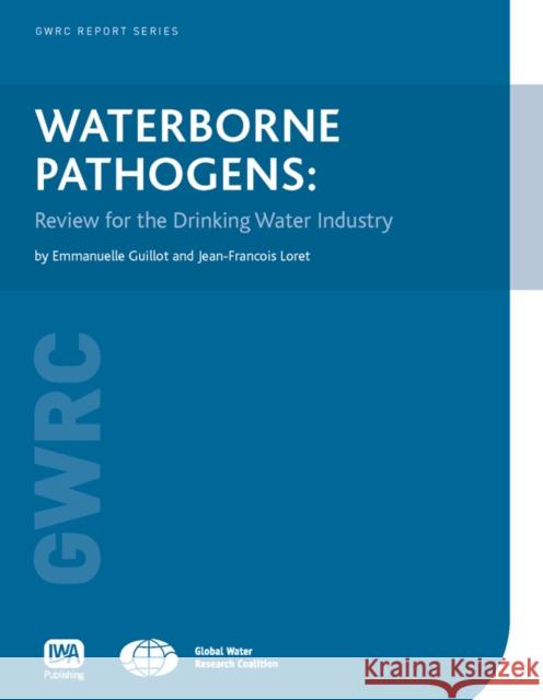 Waterborne Pathogens: Review for the Drinking Water Industry Emmanuelle Guillot, Jean-Francois Loret 9781843391791 IWA Publishing - książka