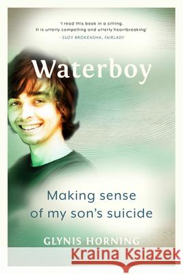 Waterboy: Making Sense of My Son's Suicide Horning, Glynis 9781928257929 Bookstorm - książka