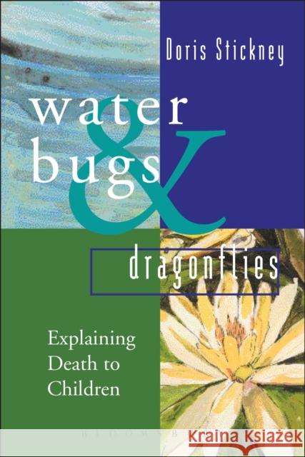 Waterbugs and Dragonflies: Explaining Death to Young Children Doris Stickney   9781472973153 Bloomsbury Continuum - książka