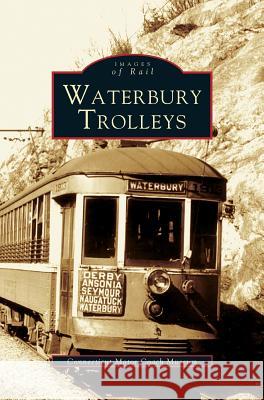 Waterbury Trolleys The Connecticut Motor Coach Museum 9781531622558 Arcadia Library Editions - książka