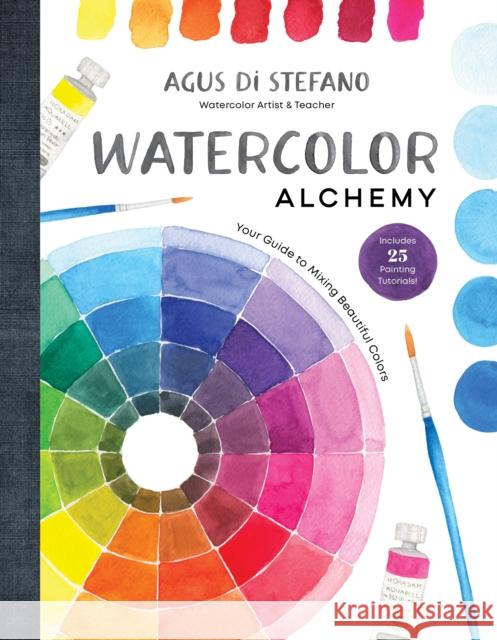 Watercolor Alchemy: Your Guide to Mixing Beautiful Colors Agus Di Stefano 9798890031501 Page Street Publishing Co. - książka