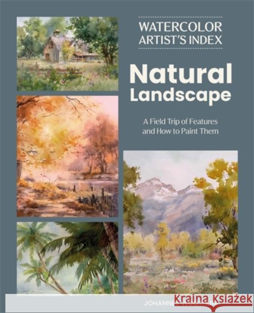 Watercolor Artist's Index of the Natural Landscape: A Field Trip of Features and How to Paint Them Johannes Vloothuis 9781446316191 David & Charles - książka