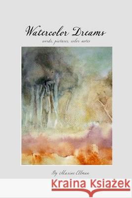 Watercolor Dreams: words, pictures, color notes Ellman, Maxine 9781494276676 Createspace - książka