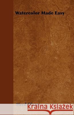 Watercolor Made Easy Herd Olsen 9781446527672 Grove Press - książka