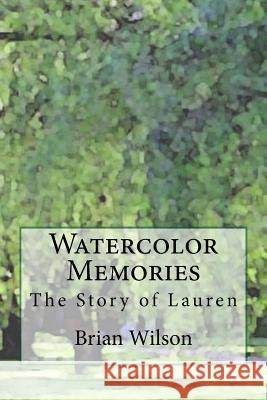 Watercolor Memories: The Story of Lauren Brian Wilson 9781546478508 Createspace Independent Publishing Platform - książka