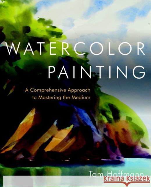 Watercolor Painting: A Comprehensive Approach to Mastering the Medium Hoffmann, Tom 9780823006731  - książka
