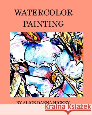 Watercolor painting: watercolor Hickey, Alice Daena 9781034177630 Blurb - książka