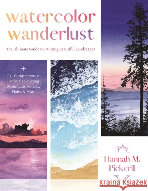 Watercolor Wanderlust: The Ultimate Guide to Painting Beautiful Landscapes Hannah M. Pickerill 9781645679523 Page Street Publishing - książka