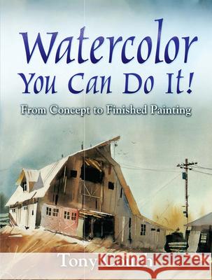 Watercolor: You Can Do It!: From Concept to Finished Painting Tony Couch 9780486834313 Dover Publications Inc. - książka