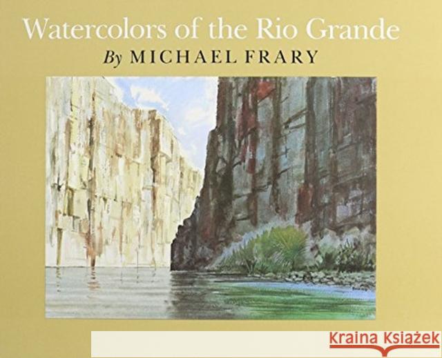 Watercolors of the Rio Grande Frary, Michael 9780890962077 Texas A&M University Press - książka