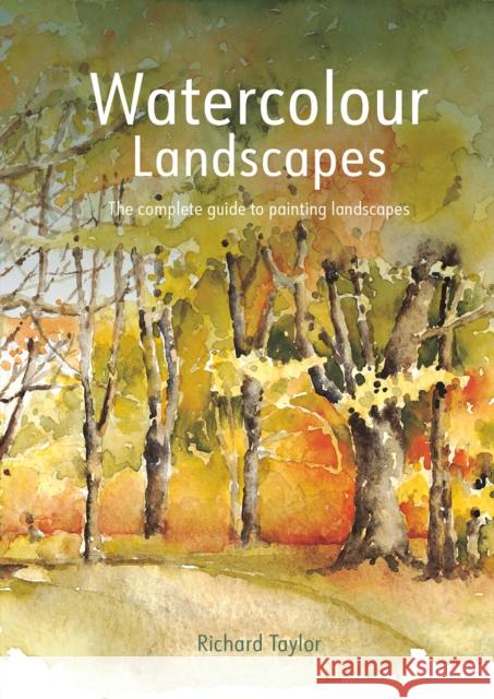 Watercolour Landscapes: The complete guide to painting landscapes Richard S. Taylor 9781849946711 Pavilion Books - książka