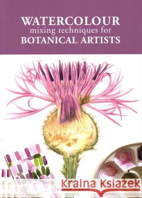 Watercolour Mixing Techniques for Botanical Artists Jackie Isard 9781785008283 The Crowood Press Ltd - książka