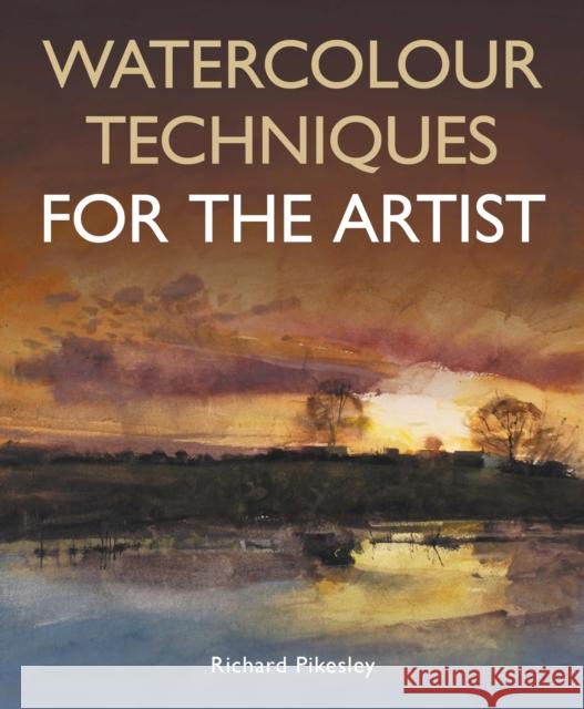 Watercolour Techniques For The Artist Richard Pikesley 9780719845253 The Crowood Press Ltd - książka