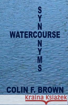 Watercourse Synonyms: - Colin F. Brown 9781519204295 Createspace - książka