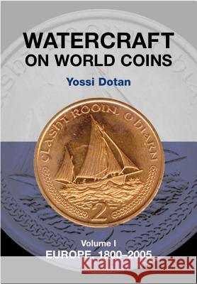 Watercraft on World Coins: Volume 1: Europe, 1800-2005 Dotan, Yossi 9781898595496 THE ALPHA PRESS LTD - książka