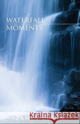 Waterfall Moments James Levin 9781662977558 Gatekeeper Press - książka