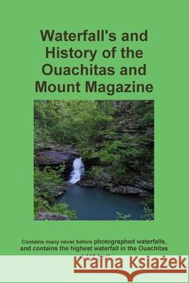 Waterfall's and History of the Ouachitas and Mount Magazine Troy Garner 9780557500819 Lulu.com - książka