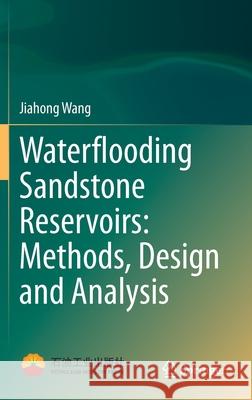 Waterflooding Sandstone Reservoirs: Methods, Design and Analysis Jiahong Wang 9789811603471 Springer - książka