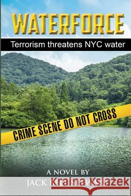 WaterForce: Terrorism Threatens NYC Water Stewart, Jack Bell 9780692102756 Jack Bell Stewart - książka