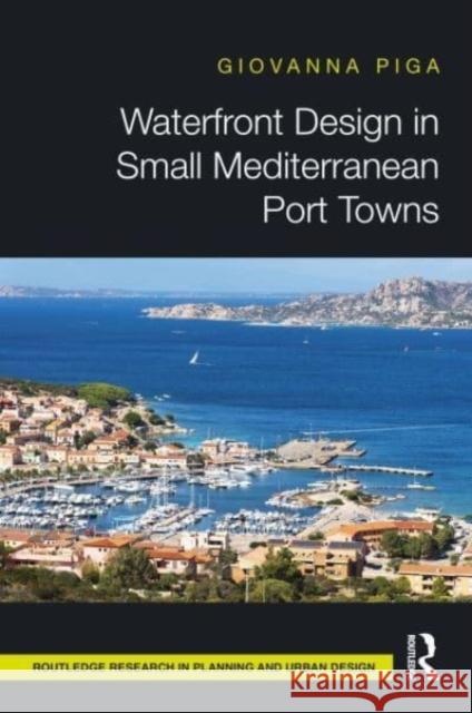 Waterfront Design in Small Mediterranean Port Towns Giovanna Piga 9780367516260 Taylor & Francis Ltd - książka