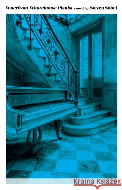 Waterfront Whorehouse Pianist Steven Sobel 9781947856257 Rare Bird Books, a Vireo Book - książka