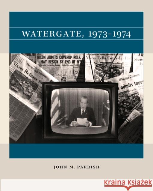 Watergate, 1973-1974 John M. Parrish 9781469675176 University of North Carolina Press - książka