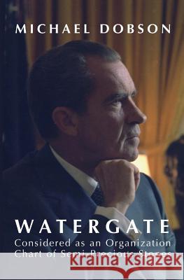 WATERGATE Considered as an Organization Chart of Semi-Precious Stones (and other essays) Dobson, Michael 9781483996042 Createspace - książka