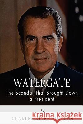 Watergate: The Scandal That Brought Down a President Charles River Editors 9781494895815 Createspace - książka