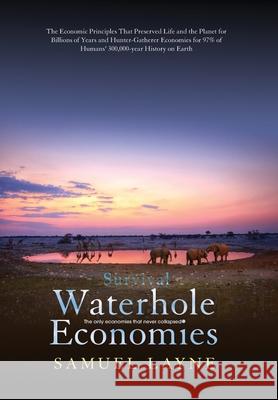 Waterhole Economies: The Only Economies That Never Collapsed Samuel Layne Sherry Wang 9781733755559 Maijai Press - książka