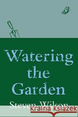 Watering the Garden Steven Wilson 9781922368553 Moshpit Publishing - książka
