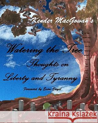 Watering the Tree: Thoughts on Liberty and Tyranny Kender Macgowan M. Williams 9781453787502 Createspace - książka