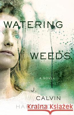 Watering Weeds J. Calvin Harwood 9781732143906 Not Avail - książka