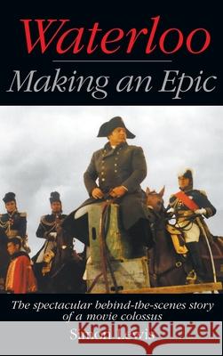 Waterloo - Making an Epic (hardback): The spectacular behind-the-scenes story of a movie colossus Simon Lewis 9781629338330 BearManor Media - książka