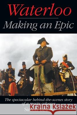 Waterloo - Making an Epic: The spectacular behind-the-scenes story of a movie colossus Simon Lewis 9781629338323 BearManor Media - książka