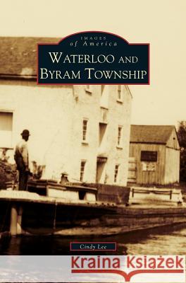 Waterloo and Byram Township Cindy Lee 9781531631307 Arcadia Publishing Library Editions - książka