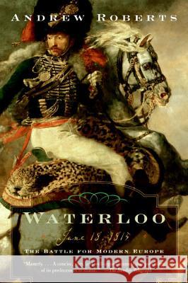 Waterloo: June 18, 1815: The Battle for Modern Europe Andrew Roberts 9780060762155 Harper Perennial - książka