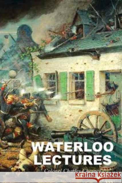 Waterloo Lectures: A Study of the Campaign of 1815 Charles Chesney 9781783312955 Naval & Military Press - książka